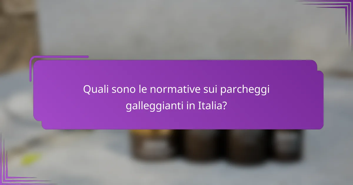 Quali sono le normative sui parcheggi galleggianti in Italia?