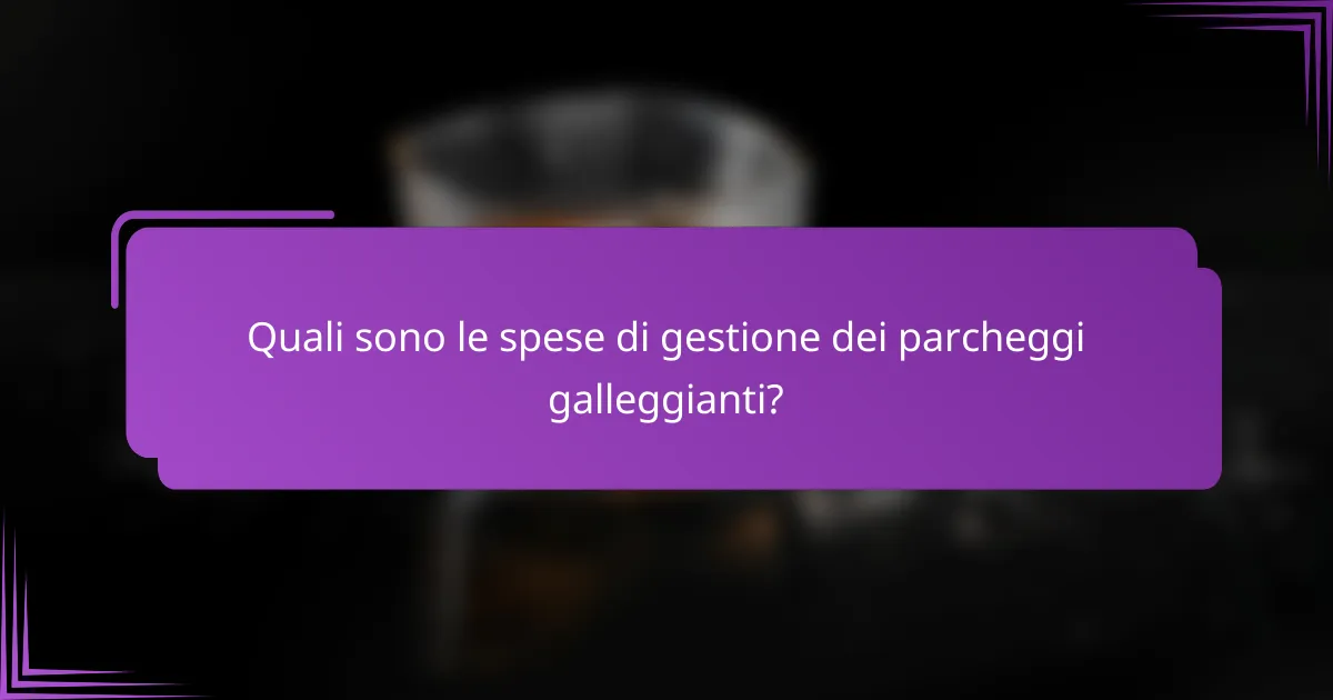 Quali sono le spese di gestione dei parcheggi galleggianti?