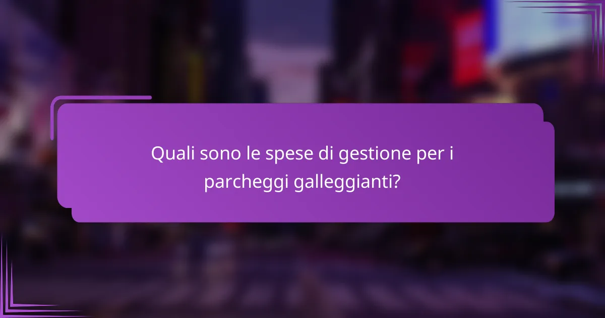 Quali sono le spese di gestione per i parcheggi galleggianti?