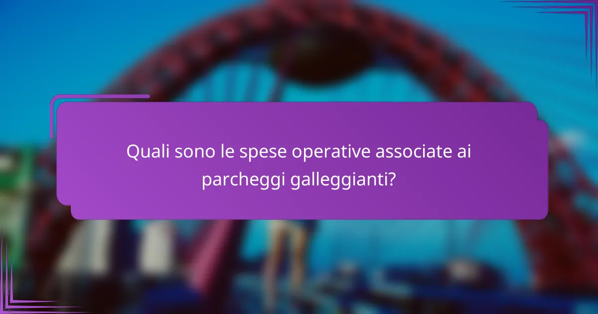 Quali sono le spese operative associate ai parcheggi galleggianti?