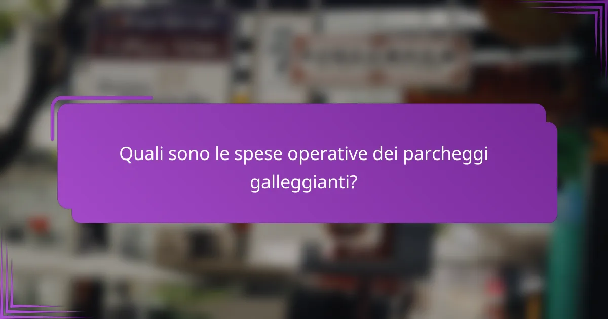 Quali sono le spese operative dei parcheggi galleggianti?