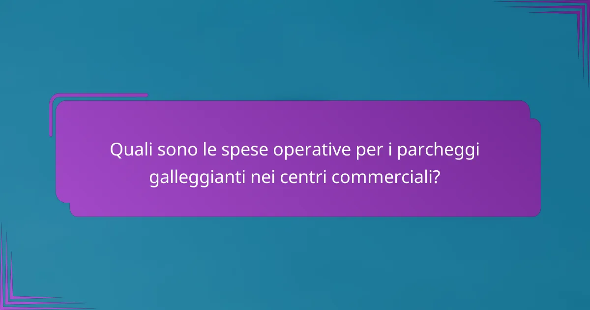 Quali sono le spese operative per i parcheggi galleggianti nei centri commerciali?