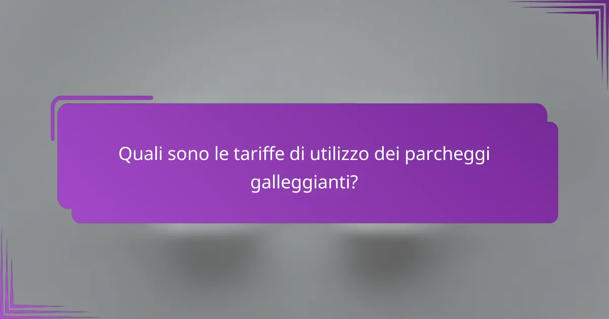 Quali sono le tariffe di utilizzo dei parcheggi galleggianti?
