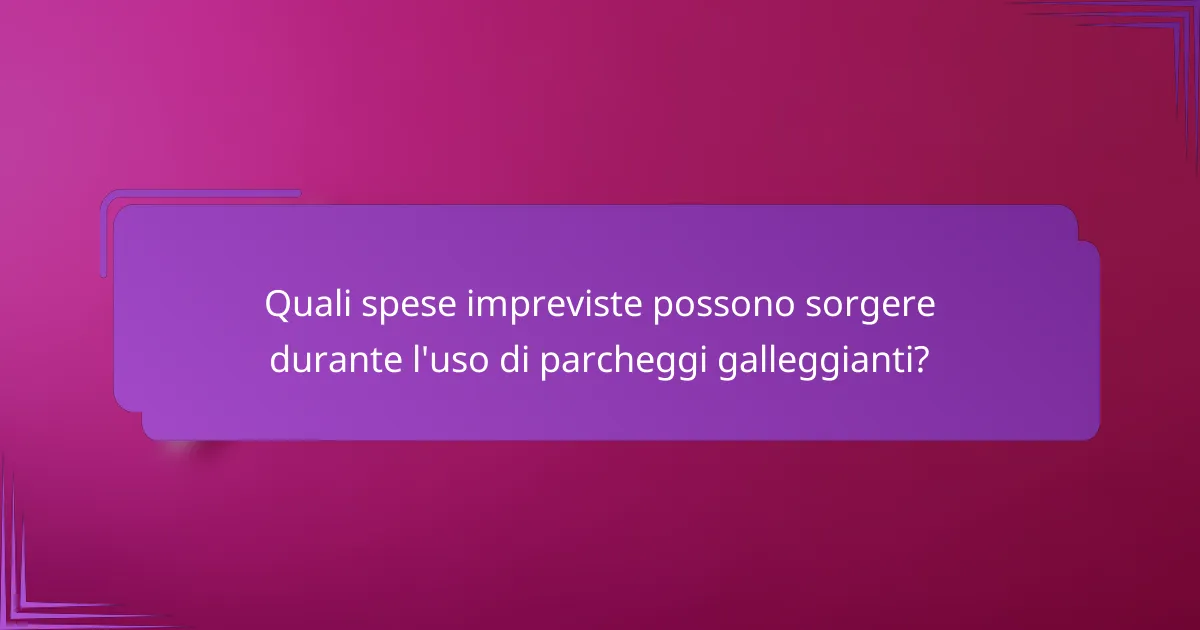 Quali spese impreviste possono sorgere durante l'uso di parcheggi galleggianti?